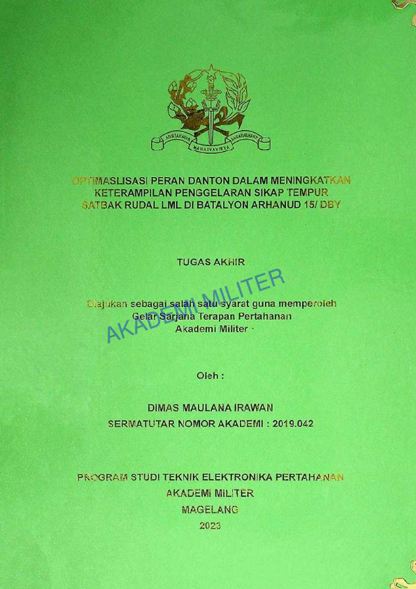 OPTIMALISASI PERAN DANTON DALAM MENINGKATKAN KETERAMPILAN PENGGELARAN SIKAP TEMPUR SATBAK LML DI BATALYON ARHANUD 15/DBY	DIMAS MAULANA IRAWAN	2019.042	86
